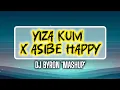 Lagu Yiza Kum x Asibe Happy (MashUp) - DJ Byron