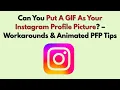 Can You Put A GIF As Your Instagram Profile Picture - Workarounds Animated PFP Tips
