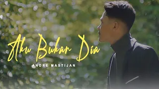 andre mastijan aku bukan dia official music video 