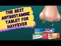 The Best Antihistamine Tablet For Hay Fever and Allergy Symptoms