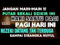 Download Lagu SANGAT DAHSYAT !! Dzikir pagi Hari Sabtu, Dzikir Panarik Rezeki Dan Kemudahan, Dzikir mustajab pagi