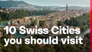 10 Cities to Visit in Switzerland Beyond Zurich and Geneva