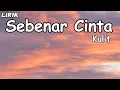 Download Lagu Sebenar Cinta - Kulit || LIRIK