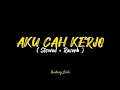 Download Lagu LIRIK AKU CAH KERJO ( SLOWED + REVERB ) VIRAL TIKTOK !!!