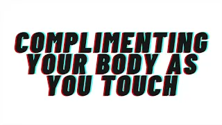 AUDIO: Complimenting your body as you touch SFW [Roleplay]