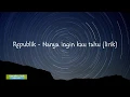 Download Lagu Republik - Hanya Ingin Kau Tahu (lirik) | rimemberlirik