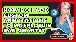 How Do I Add Custom Annotations To Matplotlib Bar Charts - Python Code School