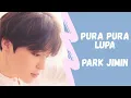 Download Lagu Park Jimin - Pura Pura Lupa [FMV] by JHOPEACE