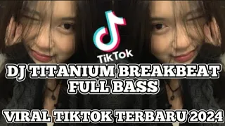 Download DJ TITANIUM BREAKBEAT FULL BASS VIRAL TIKTOK TERBARU 2024 MP3