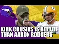 Kirk Cousins Is Better Than Aaron Rodgers And You Know This