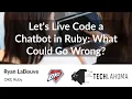 Let s Live Code a Chatbot in Ruby - Ryan LaBouve OKC Ruby