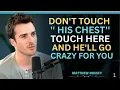 Download Lagu Jangan Sentuh Dadanya — Sentuh di Sini dan Dia Akan Tergila-gila Padamu | Tips Daya Tarik Gaya Matthew Hussey