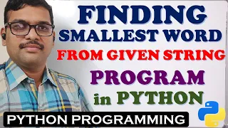 FINDING SMALLEST WORD FROM GIVEN STRING PROGRAM IN PYTHON MINIMUM LENGTH WORD PROGRAM IN PYTHON