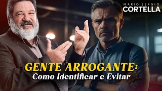 Mario Sergio Cortella - Como identificar e evitar pessoas arrogante