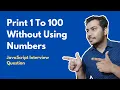 Print Numbers 1 To 100 Without Using Numbers JavaScript Interview Question