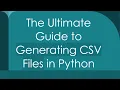 The Ultimate Guide to Generating CSV Files in Python