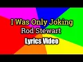 Download Lagu I WAS ONLY JOKING - Rod Stewart (Lyrics Video)