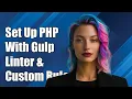 How to Set Up PHP Linter with Gulp and Custom Rules File for Code Quality