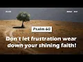 Psalm 60 Don t let frustration wear down your shining faith ACAD Bible Reading