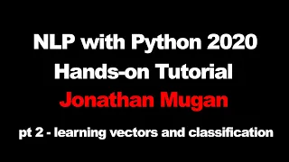 NLP with Python 2020 Hands-on Tutorial with Jonathan Mugan - Part 2
