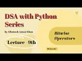 Lecture 9 Bitwise Operators Data Type Modifiers More DSA Series by Altamash Anwar Khan Python
