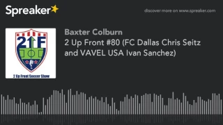 2 Up Front FC Dallas Chris Seitz and VAVEL USA Ivan Sanchez
