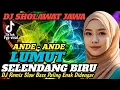 Download Lagu DJ SHOLAWAT JAWA - ANDE ANDE LUMUT  - SELENDANG BIRU - PALING ENAK DI DENGAR