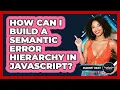 How Can I Build A Semantic Error Hierarchy In JavaScript - JavaScript Toolkit