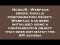 NodeJS Webpack error Invalid configuration object Webpack has been initialised using a configura