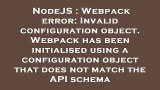 NodeJS Webpack error Invalid configuration object Webpack has been initialised using a configura