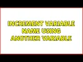 Increment variable name using another variable