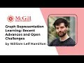 Graph Representation Learning William L Hamilton - 2021 McGill AI Learnathon