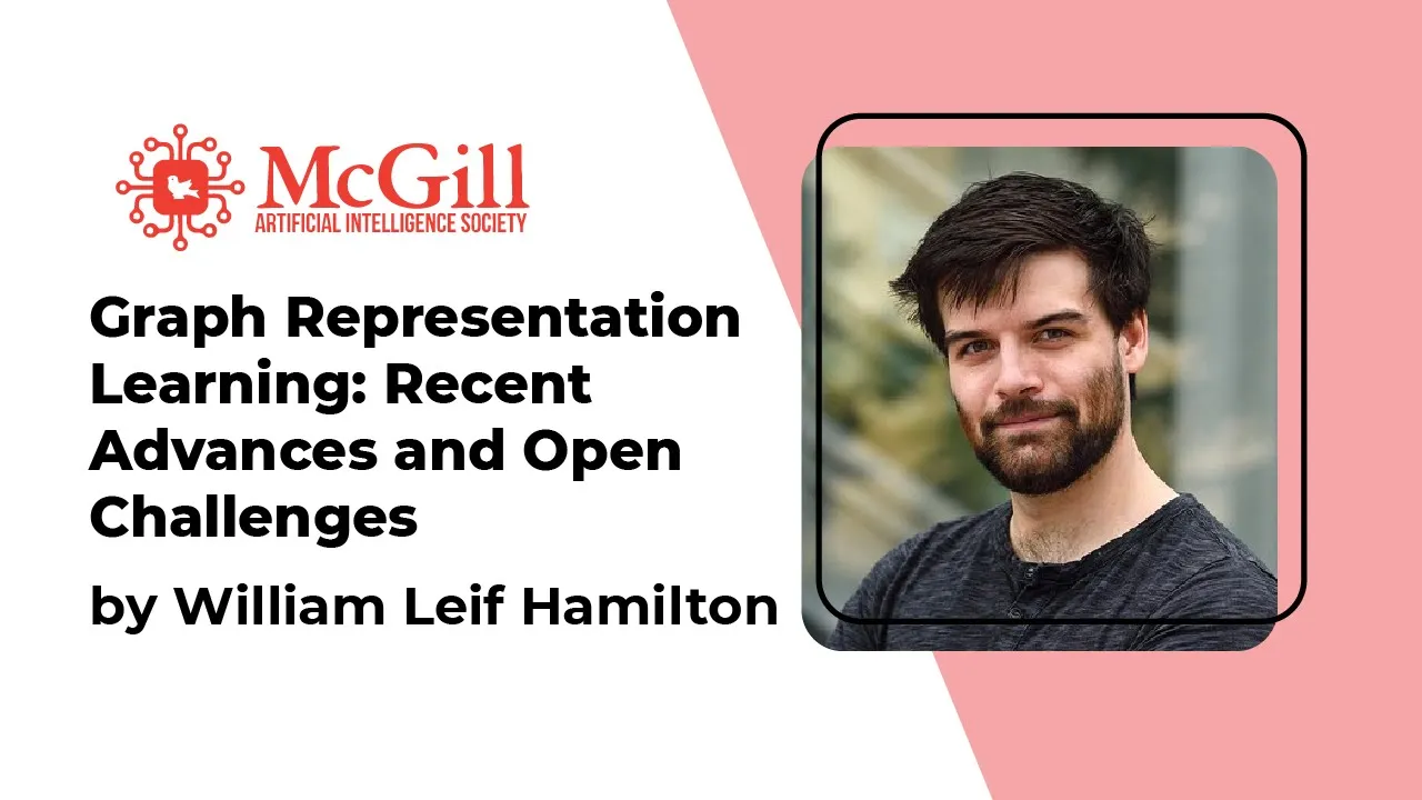 Graph Representation Learning: William L. Hamilton - 2021 McGill AI Learnathon