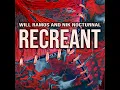 Recreant - Will Ramos & Nik Nocturnal