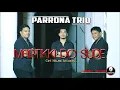 Download Lagu PARRONA TRIO | MARTIKKI DO SUDE [OFFICIAL VIDEO]Cipt.HELME SITOMPUL