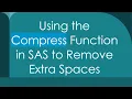 Using the Compress Function in SAS to Remove Extra Spaces