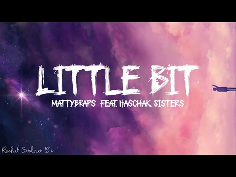 Download MP3 MattyBRaps - Little Bit (feat. Haschak Sisters) Lyrics