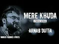 Lagu Mere Khuda ( LYRICS )(Maaya Movie)Arnab Dutta | World Famous Lyrics | Mere Khuda Sun Bhi Le Tu Zara