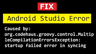FIX org codehaus groovy control MultipleCompilationErrorsException startup failed Android Studio