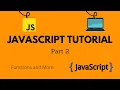 JavaScript Tutorial Part 2 Functions and More