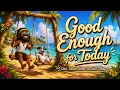 Good Enough for Today 🌴 | Relaxing Reggae Song About Taking Life Easy