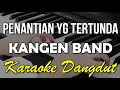 Download Lagu PENANTIAN YANG TERTUNDA - KANGEN BAND || KARAOKE KOPLOOOOO