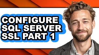 How to Configure Sql Server Ssl Part 1 easy Method