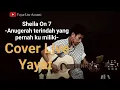 Download Lagu Sheila On 7 -Anugerah terindah yang pernah ku miliki- Cover akustik By Yayat