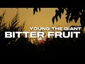 Young the Giant - Bitter Fruit (Lyrics)