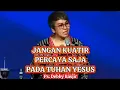 Download Lagu JANGAN KUATIR PERCAYA SAJA PADA TUHAN YESUS | PS. DEBBY BASJIR