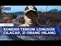 Terkini! Pantauan Kondisi Longsor Cilacap: 16 Rumah Tertimbun, 2 Warga Tewas, 21 Masih Hilang