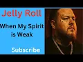 Lagu When My Spirit is Weak ||JELLY ROLL