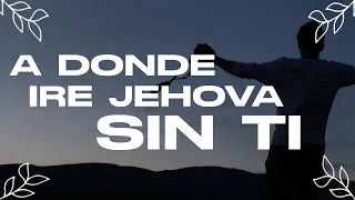 A Donde Ire Jehova Sin Ti Mix - Alabanzas de Adoracion - Musica Cristiana