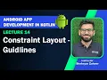 Lecture 14 Constraint Layout - Guidelines